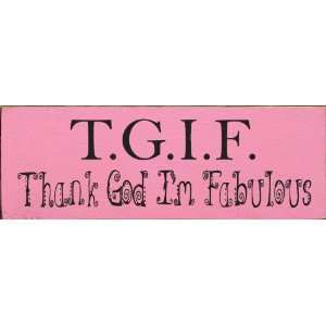    T.G.I.F.   Thank God Im Fabulous Wooden Sign