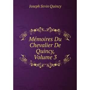   ©moires Du Chevalier De Quincy, Volume 3 Joseph Sevin Quincy Books