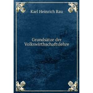    GrundsÃ¤tze der Volkswirthschaftslehre. Karl Heinrich Rau Books