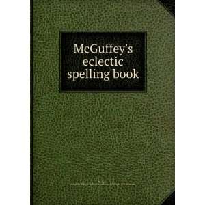  McGuffeys eclectic spelling book. Alexander H. McGuffey 