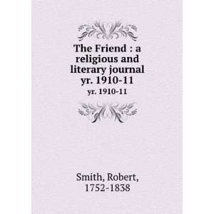   and literary journal. yr. 1910 11 Robert, 1752 1838 Smith Books