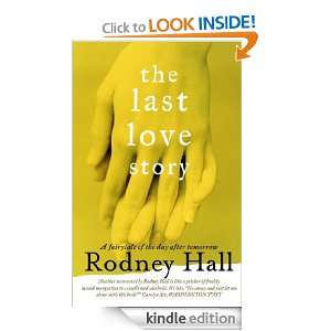 The Last Love Story Rodney Hall  Kindle Store