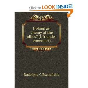   of the allies? (LIrlande ennemie?) Rodolphe C Escouflaire Books