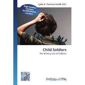  Child Soldiers The Military Use of Children 