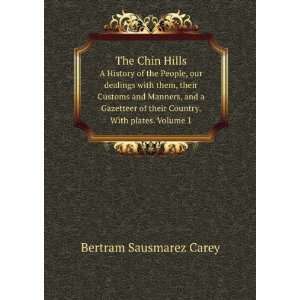 The Chin Hills. A History of the People, our dealings with them, their 