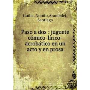   tico en un acto y en prosa Nonito,Arambilet, Santiago Guille Books