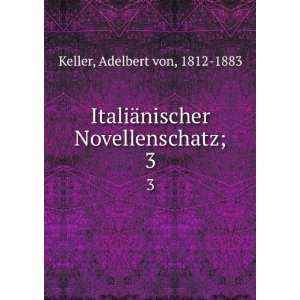   ¤nischer Novellenschatz;. 3 Adelbert von, 1812 1883 Keller Books