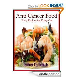 Anti Cancer Food Easy Recipes for Every One Roberts Smith  