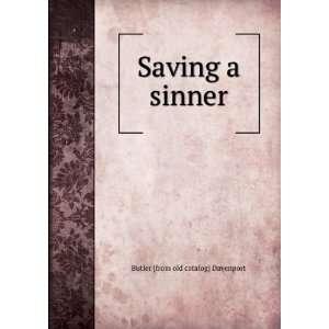    Saving a sinner Butler [from old catalog] Davenport Books