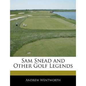   Snead and Other Golf Legends (9781170682012) Andrew Wentworth Books