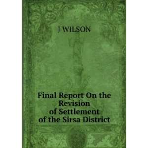   On the Revision of Settlement of the Sirsa District J WILSON Books