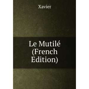  Le MutilÃ© (French Edition) Xavier Books