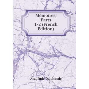   MÃ©moires, Parts 1 2 (French Edition) AcadÃ©mie Delphinale Books