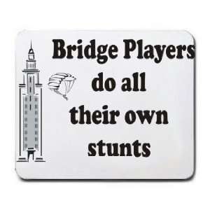  Bridge Players do all their own stunts Mousepad