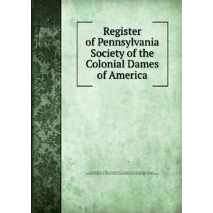  Register of Pennsylvania Society of the Colonial Dames of 