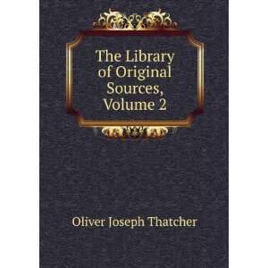   Library of Original Sources, Volume 2 Oliver Joseph Thatcher Books