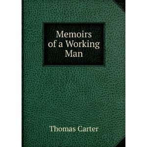  Memoirs of a Working Man Thomas Carter Books