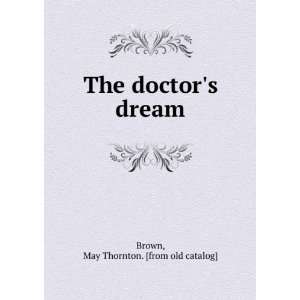  The doctors dream May Thornton. [from old catalog] Brown Books