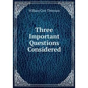  Three Important Questions Considered William Carr Thurman Books
