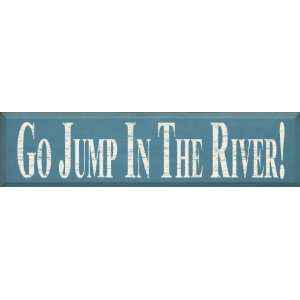  Go jump in the river Wooden Sign