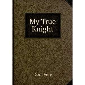  My True Knight Dora Vere Books
