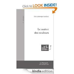 Le Maître des couleurs (French Edition) Iris Labarga Leclerc  