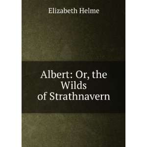    Or, the Wilds of Strathnavern Elizabeth Helme  Books