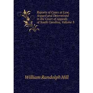   of Appeals of South Carolina, Volume 3 William Randolph Hill Books