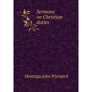  Sermons on Christian duties Montagu John Wynyard Books