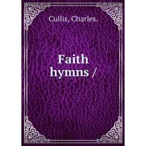 Faith hymns / Charles. Cullis  Books