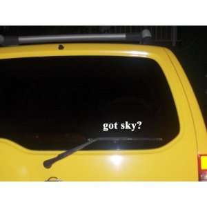  got sky? Funny decal sticker Brand New 