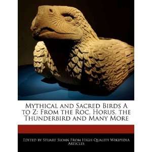  Mythical and Sacred Birds A to Z From the Roc, Horus, the 