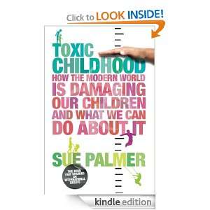 Toxic Childhood How The Modern World Is Damaging Our Children And 