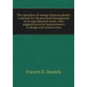   to improvements in design and construction Francis E. Daniels Books