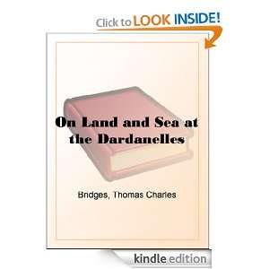 On Land and Sea at the Dardanelles Thomas Charles Bridges  