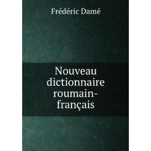   dictionnaire roumain franÃ§ais FrÃ©dÃ©ric DamÃ© Books