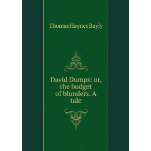  David Dumps or, the budget of blunders. A tale Thomas Haynes 