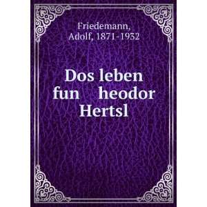    Dos leben fun heodor Hertsl Adolf, 1871 1932 Friedemann Books