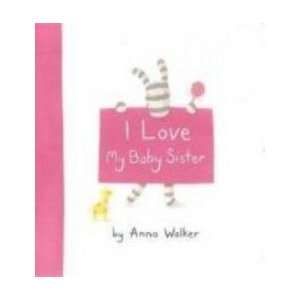  I Love My Baby Sister ANNA WALKER Books