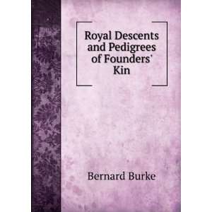  Royal Descents and Pedigrees of Founders Kin Bernard 