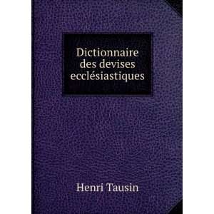  Dictionnaire des devises ecclÃ©siastiques Henri Tausin 