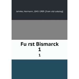  FuÌ?rst Bismarck. 1 Hermann, 1845 1909. [from old 