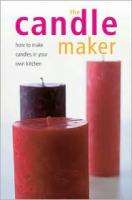   MAKER How to Make Candles in Your Own Kitchen 9781581802504  