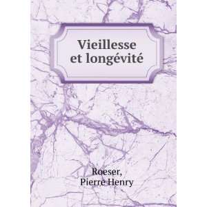  Vieillesse et longÃ©vitÃ© Pierre Henry Roeser Books