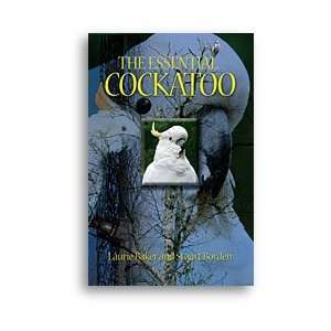   The Essential Cockatoo by Laurie Baker & Stuart Borden