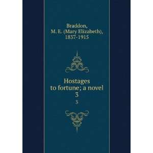  Hostages to fortune  a novel, M. E. Braddon Books