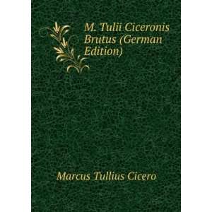  M. Tulii Ciceronis Brutus (German Edition) (9785875279775 