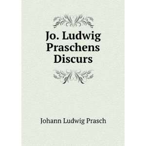  Jo. Ludwig Praschens Discurs Johann Ludwig Prasch Books