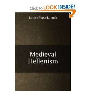  Medieval Hellenism Louise Ropes Loomis Books