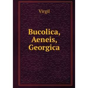   Bvcolica Aeneis Georgica The Greater Poems of Virgil Virgil Books